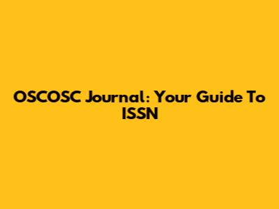 OSCOSC Journal: Your Guide To ISSN