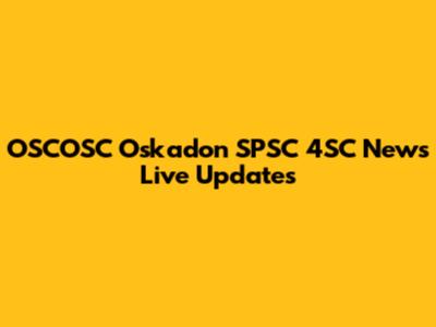 OSCOSC Oskadon SPSC 4SC News Live Updates