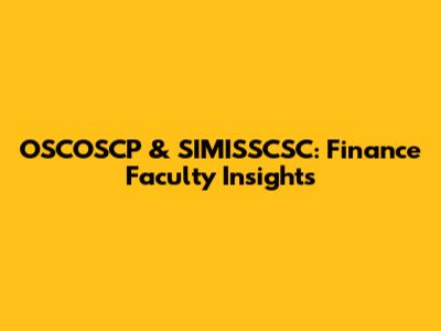 OSCOSCP & SIMISSCSC: Finance Faculty Insights