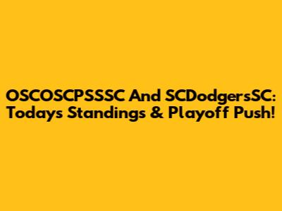 OSCOSCPSSSC And SCDodgersSC: Today's Standings & Playoff Push!