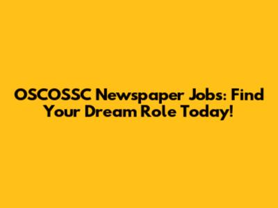 OSCOSSC Newspaper Jobs: Find Your Dream Role Today!