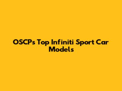 OSCP's Top Infiniti Sport Car Models
