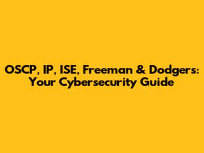 OSCP, IP, ISE, Freeman & Dodgers: Your Cybersecurity Guide