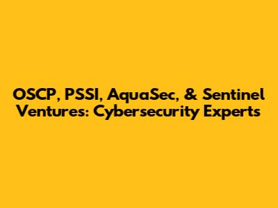 OSCP, PSSI, AquaSec, & Sentinel Ventures: Cybersecurity Experts