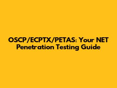 OSCP/ECPTX/PETAS: Your NET Penetration Testing Guide
