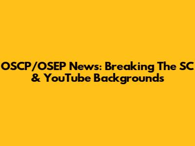 OSCP/OSEP News: Breaking The SC & YouTube Backgrounds