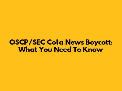 OSCP/SEC Cola News Boycott: What You Need To Know