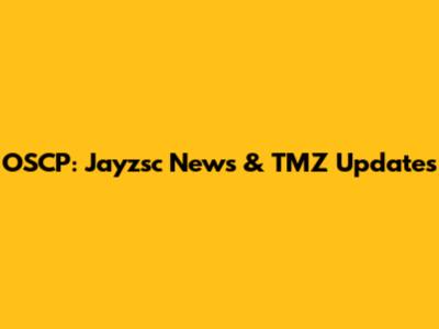 OSCP: Jayzsc News & TMZ Updates
