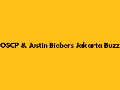 OSCP & Justin Bieber's Jakarta Buzz