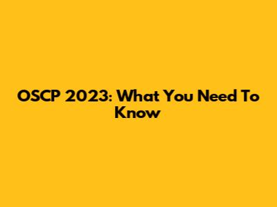 OSCP 2023: What You Need To Know