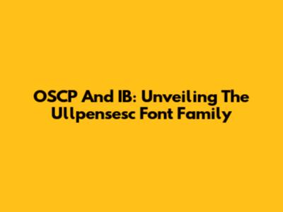 OSCP And IB: Unveiling The Ullpensesc Font Family