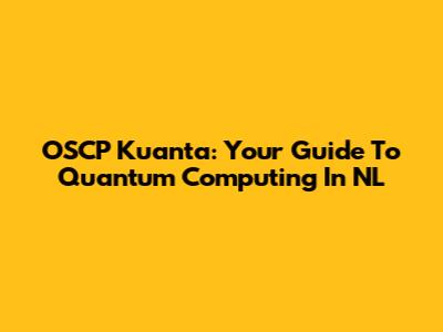 OSCP Kuanta: Your Guide To Quantum Computing In NL