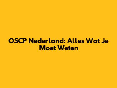 OSCP Nederland: Alles Wat Je Moet Weten