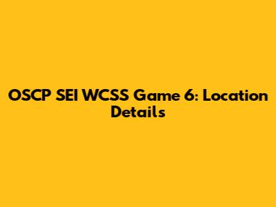 OSCP SEI WCSS Game 6: Location Details