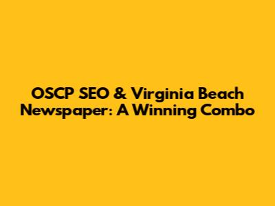 OSCP SEO & Virginia Beach Newspaper: A Winning Combo