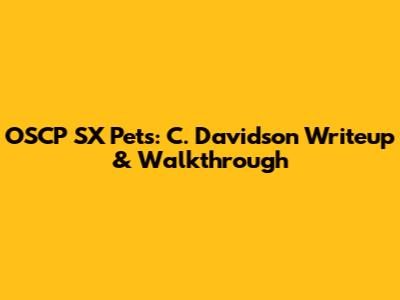 OSCP SX Pets: C. Davidson Writeup & Walkthrough
