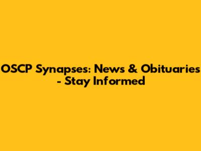 OSCP Synapses: News & Obituaries - Stay Informed