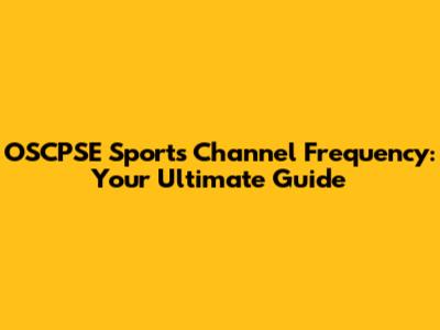 OSCPSE Sports Channel Frequency: Your Ultimate Guide