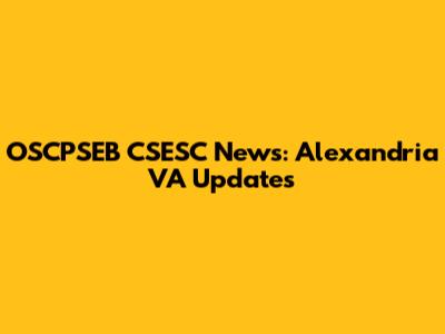 OSCPSEB CSESC News: Alexandria VA Updates