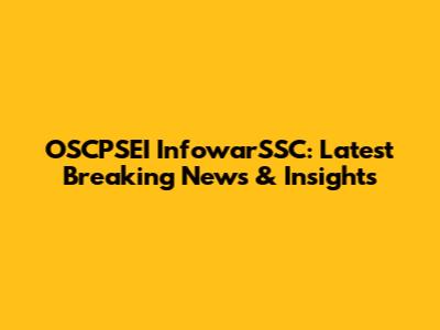 OSCPSEI InfowarSSC: Latest Breaking News & Insights