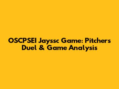 OSCPSEI Jayssc Game: Pitcher's Duel & Game Analysis