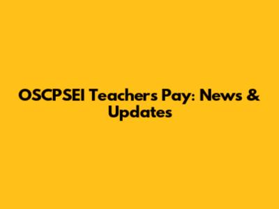 OSCPSEI Teachers' Pay: News & Updates