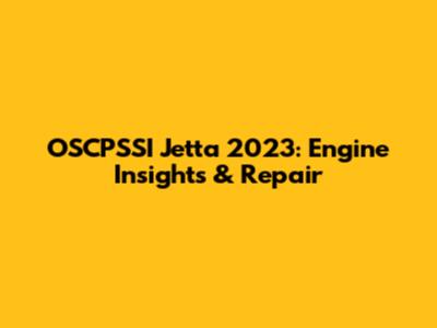 OSCPSSI Jetta 2023: Engine Insights & Repair