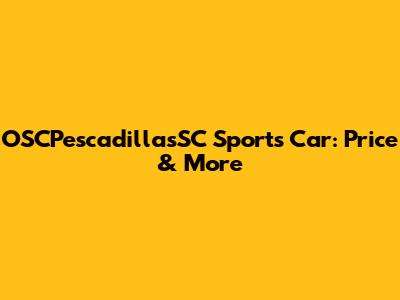 OSCPescadillasSC Sports Car: Price & More