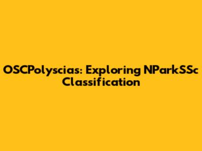 OSCPolyscias: Exploring NParkSSc Classification