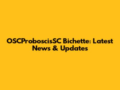 OSCProboscisSC Bichette: Latest News & Updates
