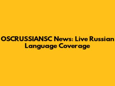 OSCRUSSIANSC News: Live Russian Language Coverage