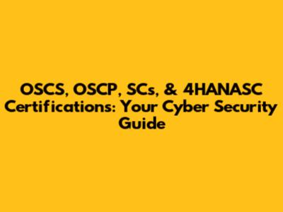 OSCS, OSCP, SCs, & 4HANASC Certifications: Your Cyber Security Guide