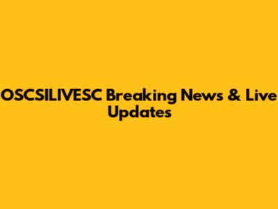 OSCSILIVESC Breaking News & Live Updates