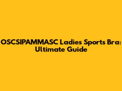 OSCSIPAMMASC Ladies Sports Bra: Ultimate Guide