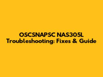 OSCSNAPSC NAS305L Troubleshooting: Fixes & Guide