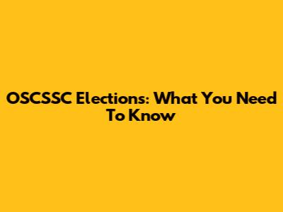 OSCSSC Elections: What You Need To Know
