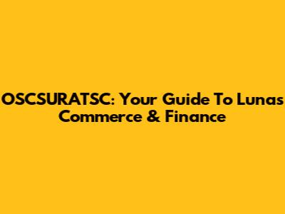 OSCSURATSC: Your Guide To Lunas Commerce & Finance