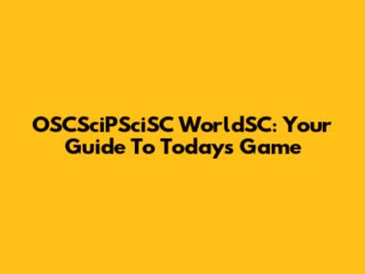 OSCSciPSciSC WorldSC: Your Guide To Today's Game