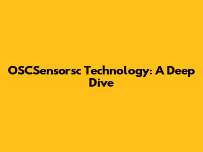 OSCSensorsc Technology: A Deep Dive