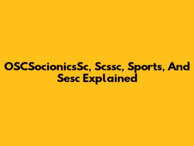 OSCSocionicsSc, Scssc, Sports, And Sesc Explained