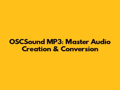 OSCSound MP3: Master Audio Creation & Conversion