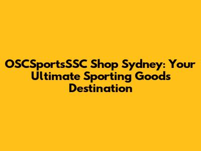 OSCSportsSSC Shop Sydney: Your Ultimate Sporting Goods Destination
