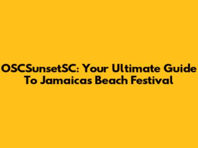 OSCSunsetSC: Your Ultimate Guide To Jamaica's Beach Festival