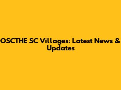 OSCTHE SC Villages: Latest News & Updates