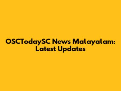 OSCTodaySC News Malayalam: Latest Updates
