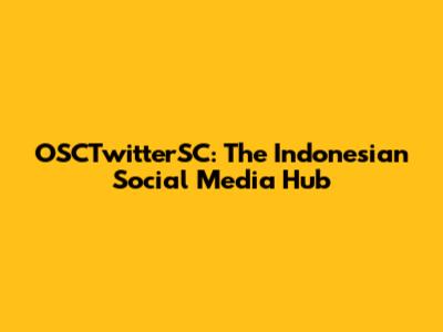OSCTwitterSC: The Indonesian Social Media Hub