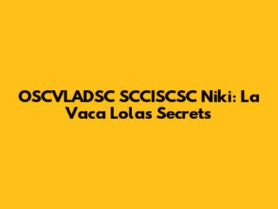 OSCVLADSC SCCISCSC Niki: La Vaca Lola's Secrets