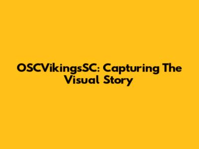 OSCVikingsSC: Capturing The Visual Story