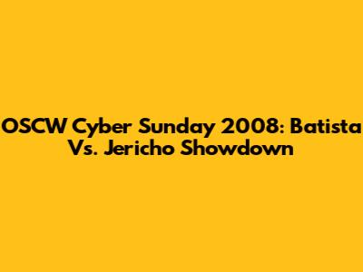 OSCW Cyber Sunday 2008: Batista Vs. Jericho Showdown