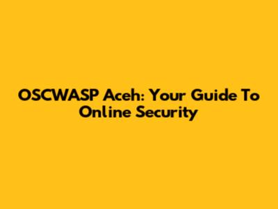 OSCWASP Aceh: Your Guide To Online Security